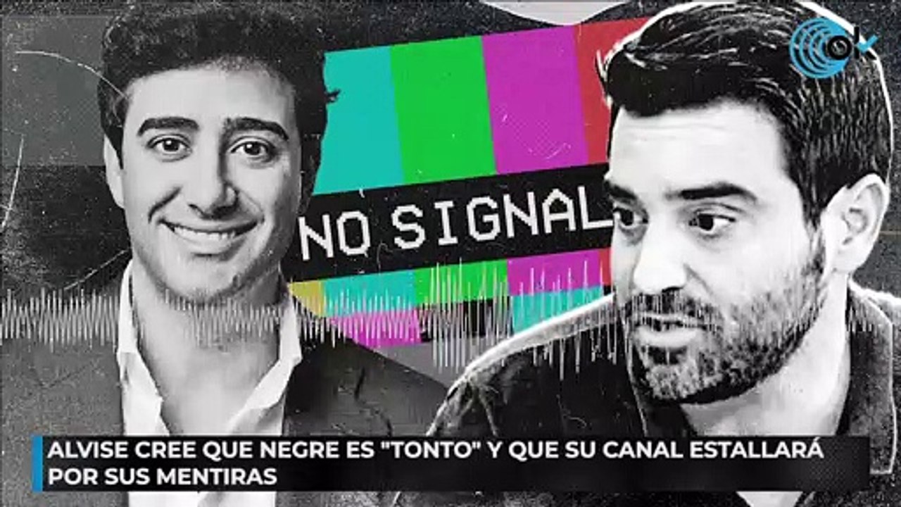 Alvise cree que Negre es "tonto" y que su canal estallará por sus mentiras