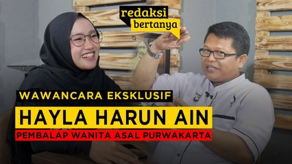 REDAKSI BERTANYA - HAYLA HARUN AIN, PEMBALAP WANITA ASAL PURWAKARTA