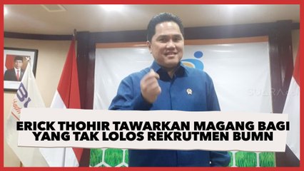 Erick Thohir Tawarkan Magang Bagi Peserta yang Tak Lolos Rekrutmen BUMN Bersama