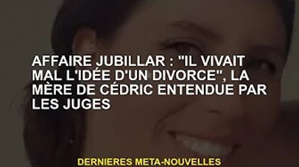 Affaire Jubilla : 'Il a eu du mal à accepter l'idée du divorce', le juge entend la mère de Cédric