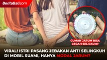 Viral Istri Pasang Jebaka Betmen Anti Selingkuh di Mobil Suami Hanya Modal Jarum