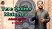 Tere Qadmo Mein Ana | Naat | Adnan Qadri | HD Video
