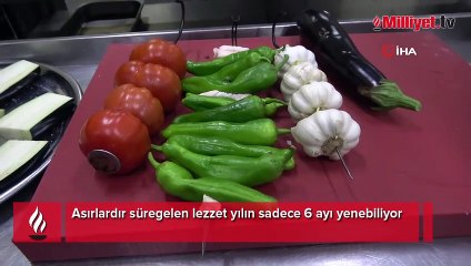 Asırlardır süregelen lezzet yılın sadece 6 ayı yenebiliyor