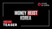 MONEY HEIST - KOREA : JOINT ECONOMIC AREA : teaser [HD-VF]