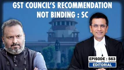 Editorial with Sujit Nair: "GST Council's Suggestions Non Binding," Says Supreme Court
