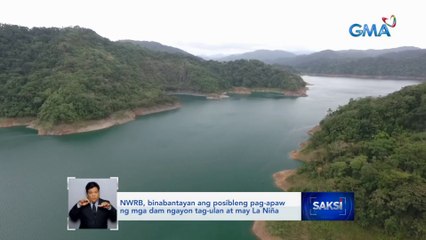 NWRB, binabantayan ang posibleng pag-apaw ng mga dam ngayon tag-ulan at may La Niña | Saksi