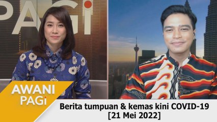 AWANI Pagi: Berita tumpuan & kemas kini COVID-19 [21 Mei 2022]