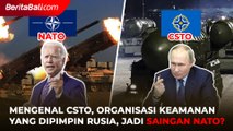 Mengenal CSTO, Gabungan Negara Aliansi yang dipimpin Rusia Akankah Jadi Saingan NATO Amerika?