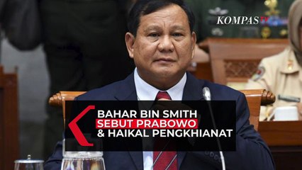 Viral! Bahar Bin Smith Sebut Prabowo dan Haikal Hassan Pengkhianat