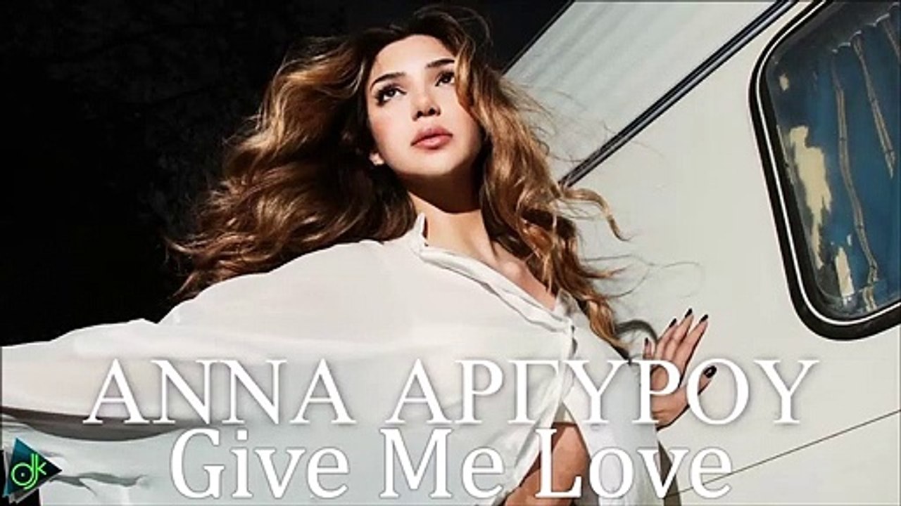 Anna Argyrou - Give Me Love