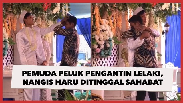 Viral Pemuda Peluk Pengantin Lelaki, Nangis Haru Ditinggal Sahabat Nikah