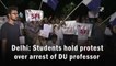 Students in Delhi hold protest over DU professor arrest