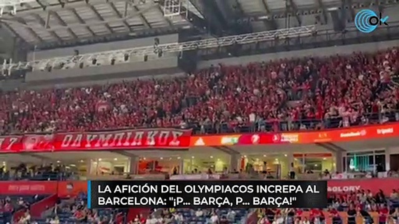 La afición del Olympiacos increpa al Barcelona: "¡p... Barça, p... Barça!"