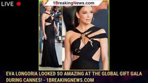 Eva Longoria Looked So Amazing at the Global Gift Gala During Cannes! - 1breakingnews.com