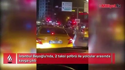 Beyoğlu'nda taksi şoförleriyle yolcuların kavgası