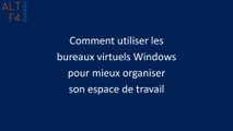 Windows - Mieux organiser son espace de travail avec les bureaux virtuels