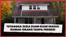 Tetangga Suka Diam-diam Masuk Rumah Orang Tanpa Permisi, Pelaku Malah Dibela Publik Gegara Ini