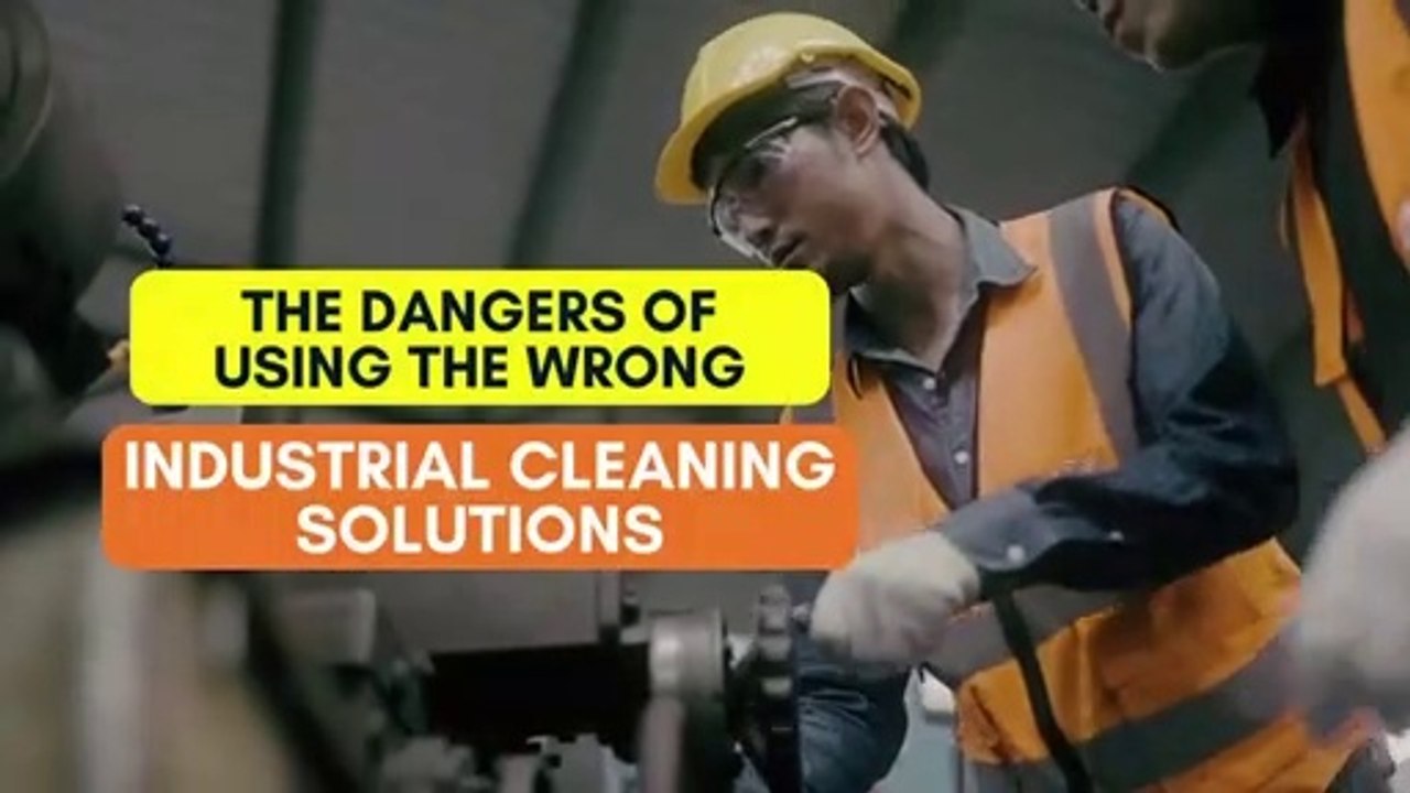 The Dangers of Using the Wrong Industrial Cleaning Solutions