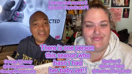 Unexpected Podcast with George Mossey & Heather C S5E12 Part 1 #unexpected #unexpectedTLC  #Podcast
