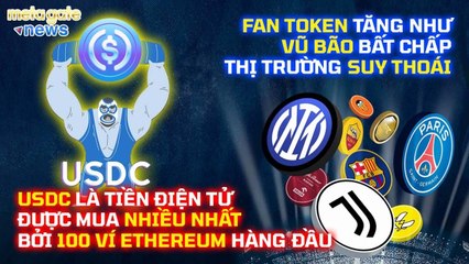 Tin Tức Crypto 24h - USDC là tiền điện tử được mua nhiều nhất bởi Top 100 ví ETH -MetaGate News 20-5