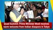 Quad Summit: PM Modi receives warm welcome from Indian diaspora in Tokyo