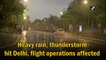 Heavy rain, thunderstorm hit Delhi, flight operations affected