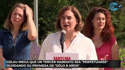 Colau niega que un tercer mandato sea «perpetuarse» olvidando su promesa de «sólo 8 años»