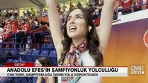 CNN TÜRK görüntüledi: Anadolu Efes'in şampiyonluk yolculuğu