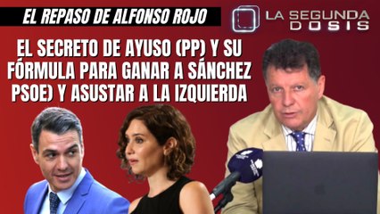 Alfonso Rojo: “El secreto de Ayuso (PP) y su fórmula para ganar a Sánchez PSOE) y asustar a la izquierda”