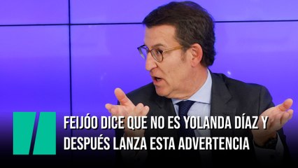 Feijóo dice que no es Yolanda Díaz y después lanza (en serio) esta advertencia