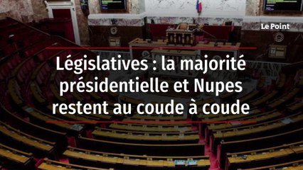 Législatives : la majorité présidentielle et Nupes restent au coude à coude