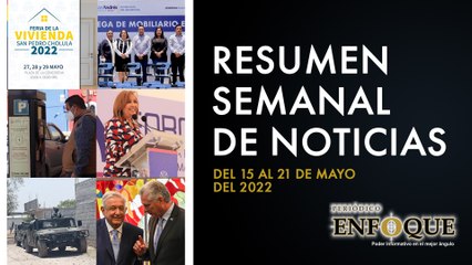 Resumen semanal de noticias del 15 al 21 de mayo | Periódico Enfoque