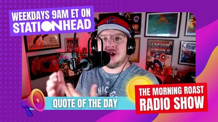 Quote of the Day 05.23.2022 - The Morning Roast Radio Show