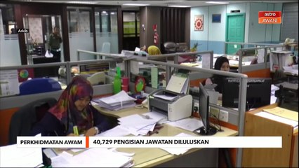 Perkhidmatan Awam | 40,729 jawatan pengisian jawatan diluluskan