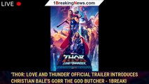 'Thor: Love And Thunder' Official Trailer Introduces Christian Bale's Gorr The God Butcher - 1breaki