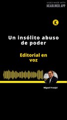 EDITORIAL - Un insólito abuso de poder