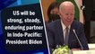 US will be strong, steady, enduring partner in Indo-Pacific: President Biden