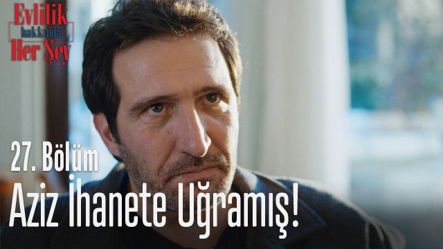Aziz ihanete uğramış! - Evlilik Hakkında Her Şey 27. Bölüm