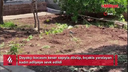 Dayakçı kocasını keser sapıyla dövüp bıçakladı