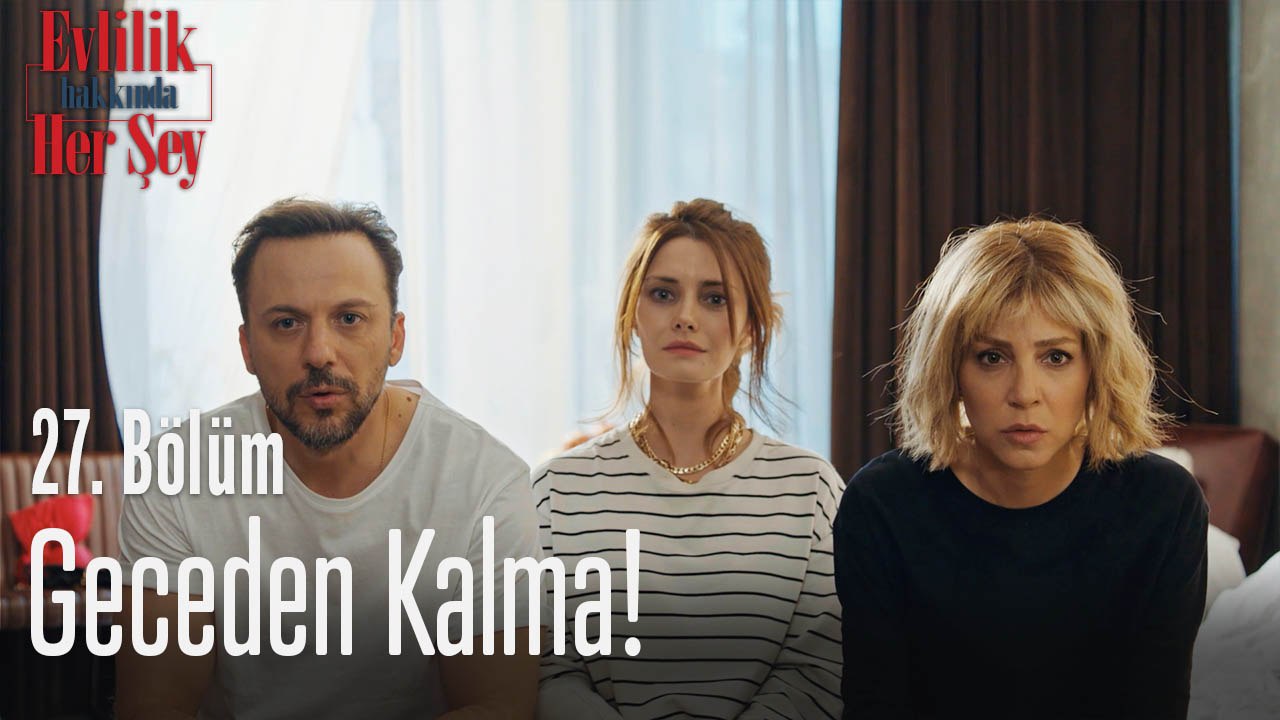 Geceden kalma! - Evlilik Hakkında Her Şey 27. Bölüm
