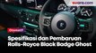 Spesifikasi Teknis dan Pembaruan Rolls-Royce Black Badge Ghost