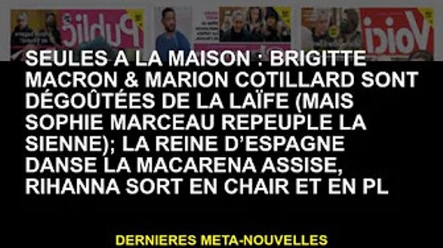 Seules à la maison : Brigitte Macron et Marion Cotillard détestent le monde (mais Sophie Marceau la