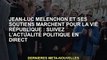 Jean-Luc Mélenchon et ses partisans marchent pour la VIe République : Suivez l'actualité politique e
