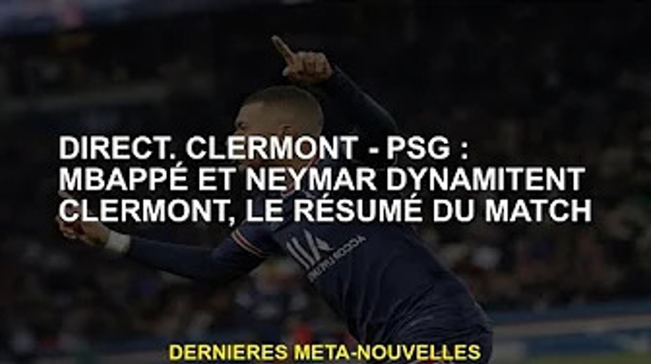 direct. Clermont-Paris Saint-Germain : Mbappé et Neymar font exploser Clermont, résumé du match