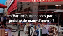 Les vacances menacées par la pénurie de main-d’œuvre ?