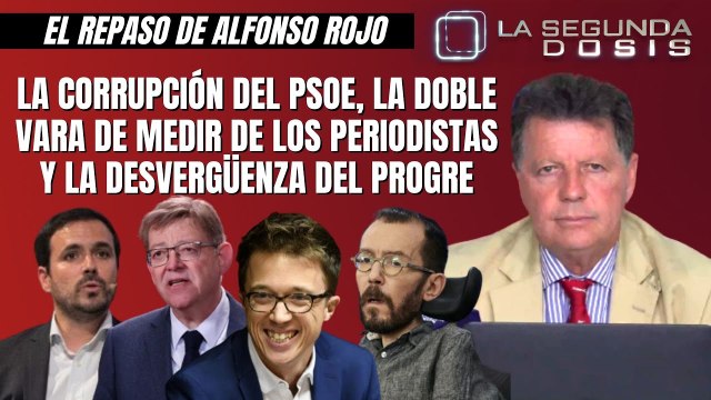 Alfonso Rojo: La corrupción del PSOE, la doble vara de medir de los periodistas y la desvergüenza del progre