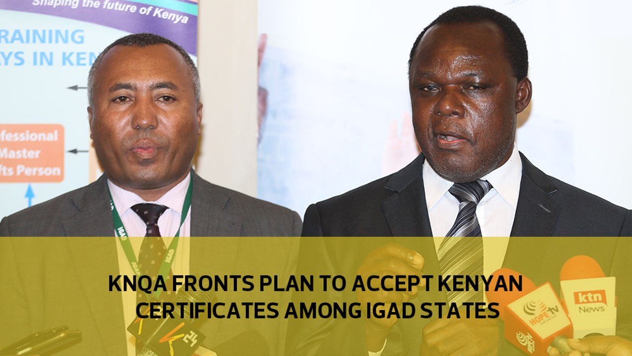 KNQA fronts plan to accept Kenyan certificates among IGAD states