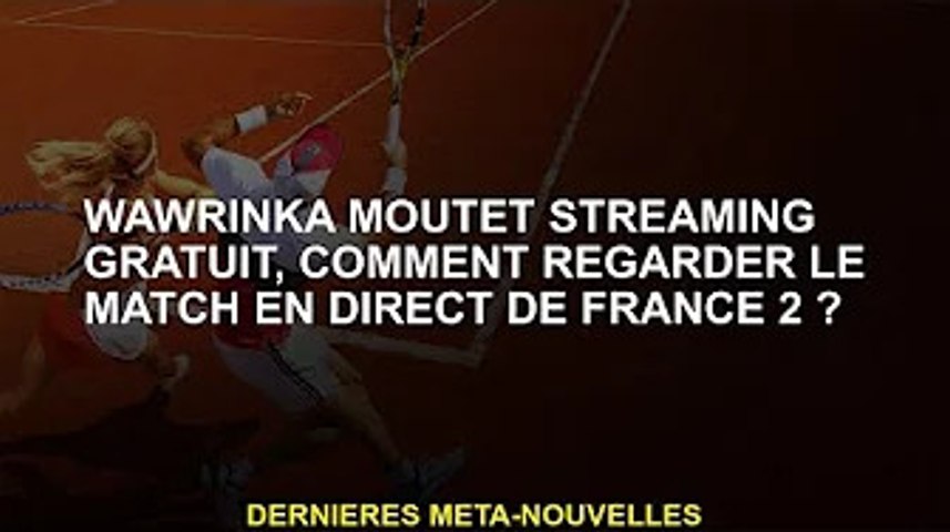 Wawrinka Moutet en direct gratuit, comment regarder les matchs en direct de  France 2 ? - Vidéo Dailymotion