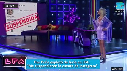 Flor Peña explotó de furia en LPA: "Me suspendieron la cuenta de Instagram"