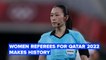 FIFA World Cup 2022 will feature women referees for the first time in history